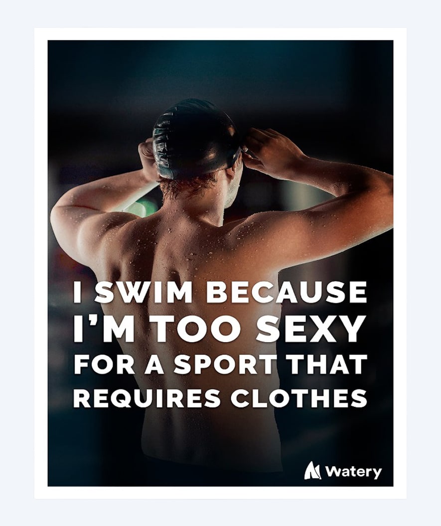 Watery svømmeplakat - I swim because i´m too sexy